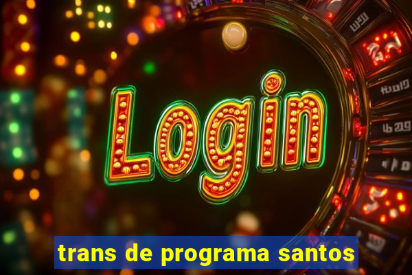 trans de programa santos